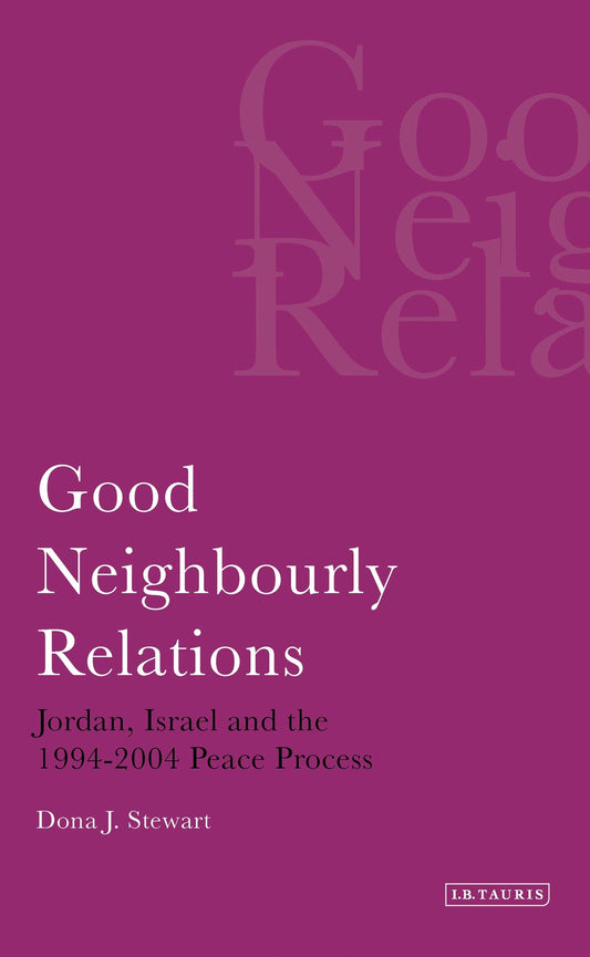 Good Neighbourly Relations (Library of Modern Middle East Studies) by Dona J. Stewart