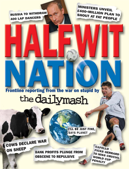 Halfwit Nation: frontline reporting from the war on stupid by The Daily Mash