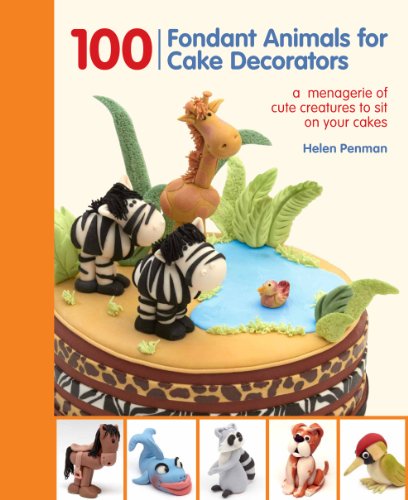 100 Fondant Animals for Cake Decorators by Helen Penman