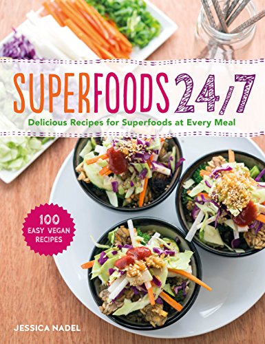 Superfoods 24/7: More Than 100 Easy and Inspired Recipes by Nadel, Jessica