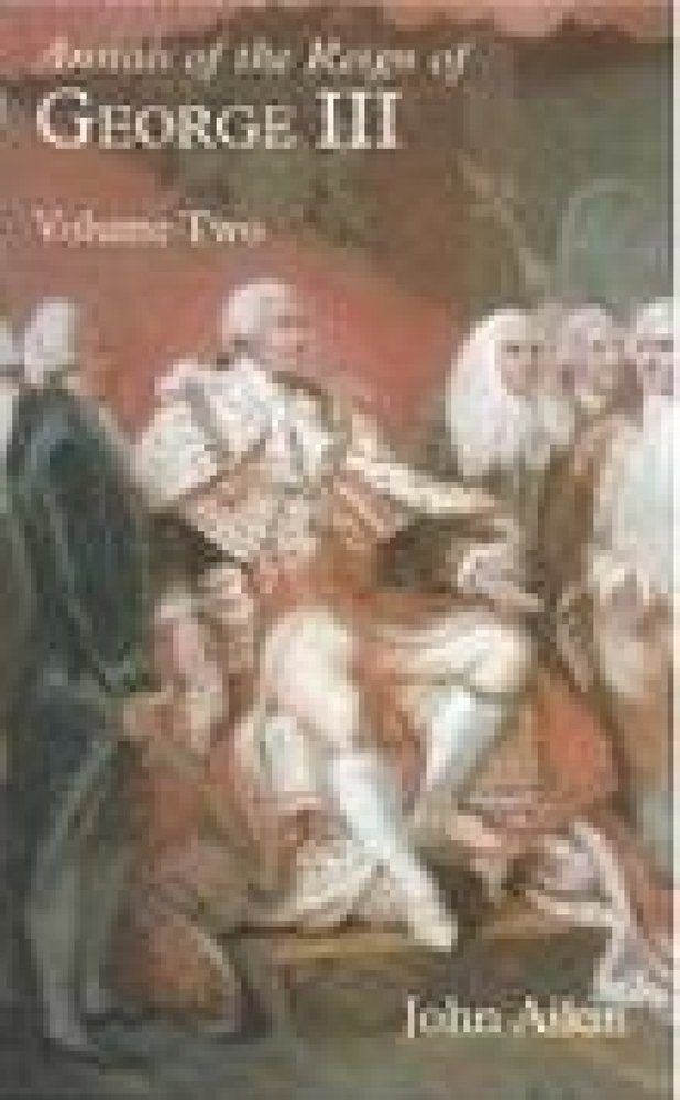 Annals Of The Reign of George III - Volume 2 by John Aikin