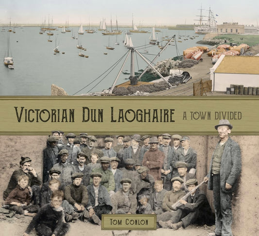 Victorian Dún Laoghaire: A Town Divided by Tom Conlon