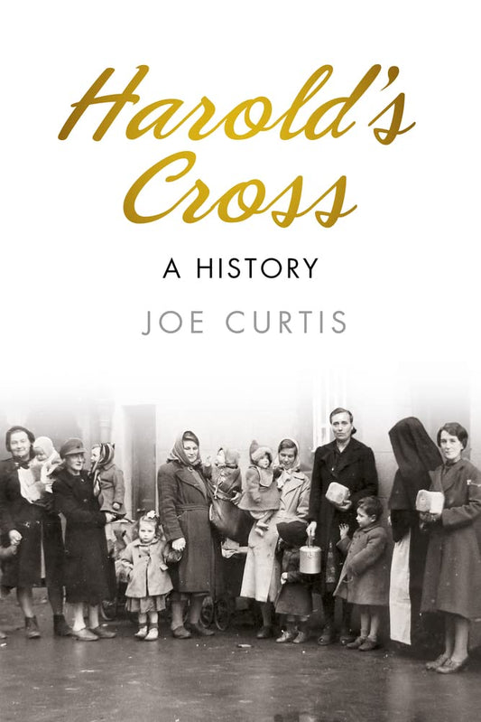 Harold's Cross: A History by Joe Curtis