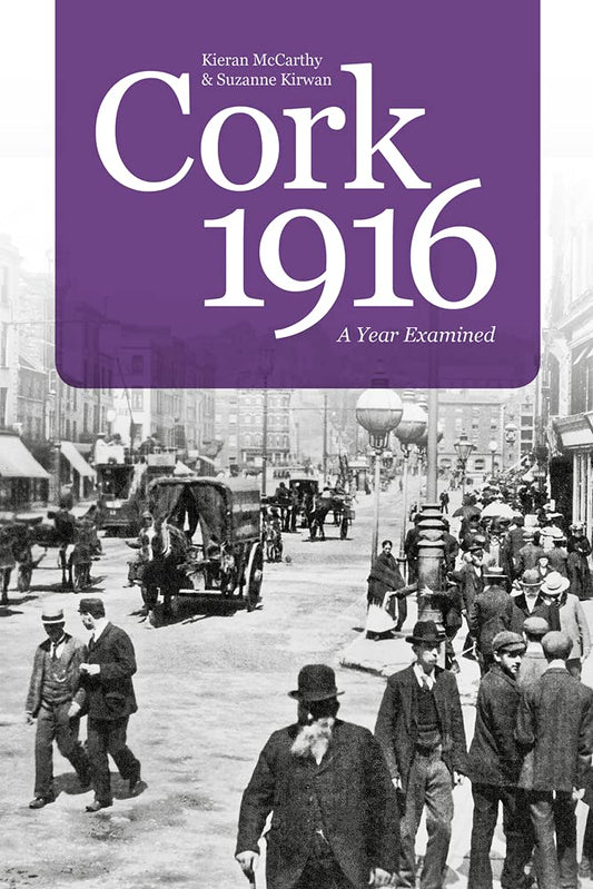 Cork 1916: A Year Examined by Kieran McCarthy | Suzanne Kirwan