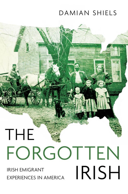 Forgotten Irish: Erfahrungen irischer Auswanderer in Amerika von Damian Shiels