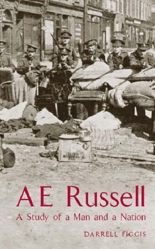 A.E.Russell: A Study Of A Man & A Nation by Darrell Figgis