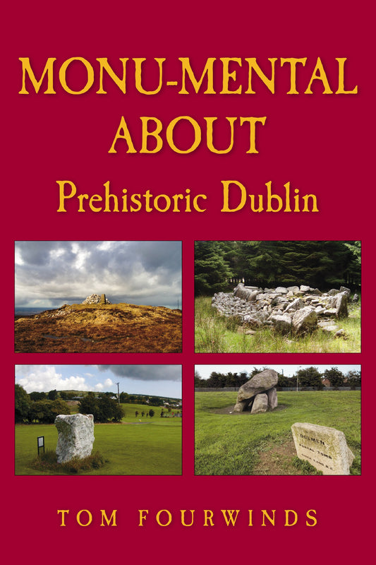 Monu-mental About Prehistoric Dublin by Tom Fourwinds