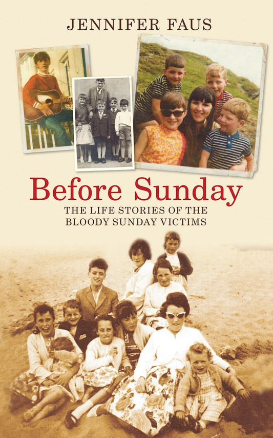 Before Sunday: The Life Stories of the Bloody Sunday Victims by Jennifer Faus