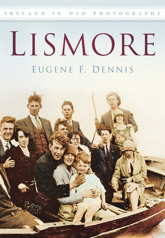 Lismore (In Old Photographs) by Eugene F. Dennis