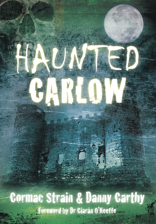 Haunted Carlow  (Ireland) by Cormac Strain & Danny Carthy