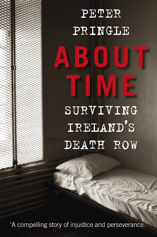 About Time: Surviving Ireland's Death Row by Pringle, Peter