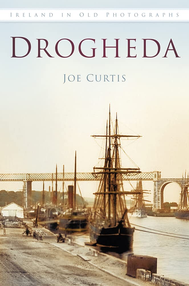 Drogheda (Ireland in Old Photographs) by Joe Curtis