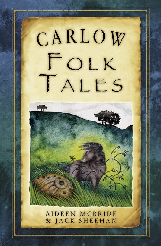 Carlow Folk Tales (Folk Tales: United Kingdom) by Aideen McBride | Jack Sheehan