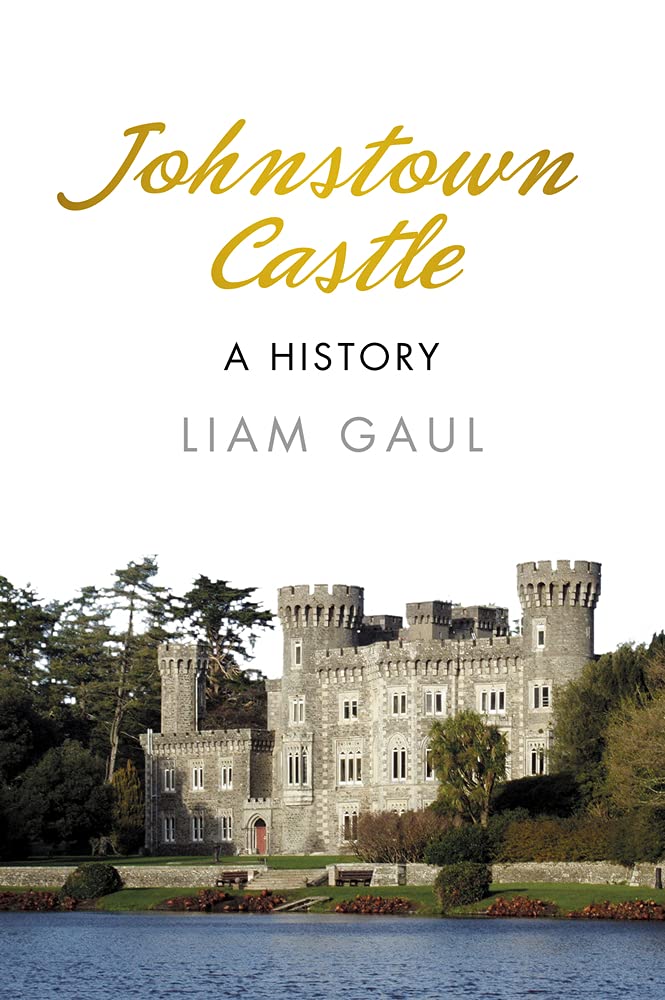 Johnstown Castle: A History: A History by Liam Gaul