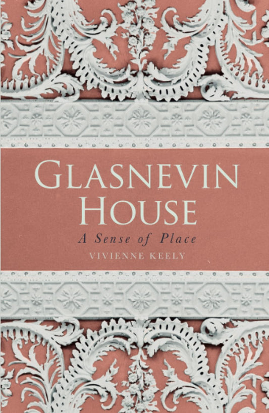 Glasnevin House: A Sense of Place by Keely