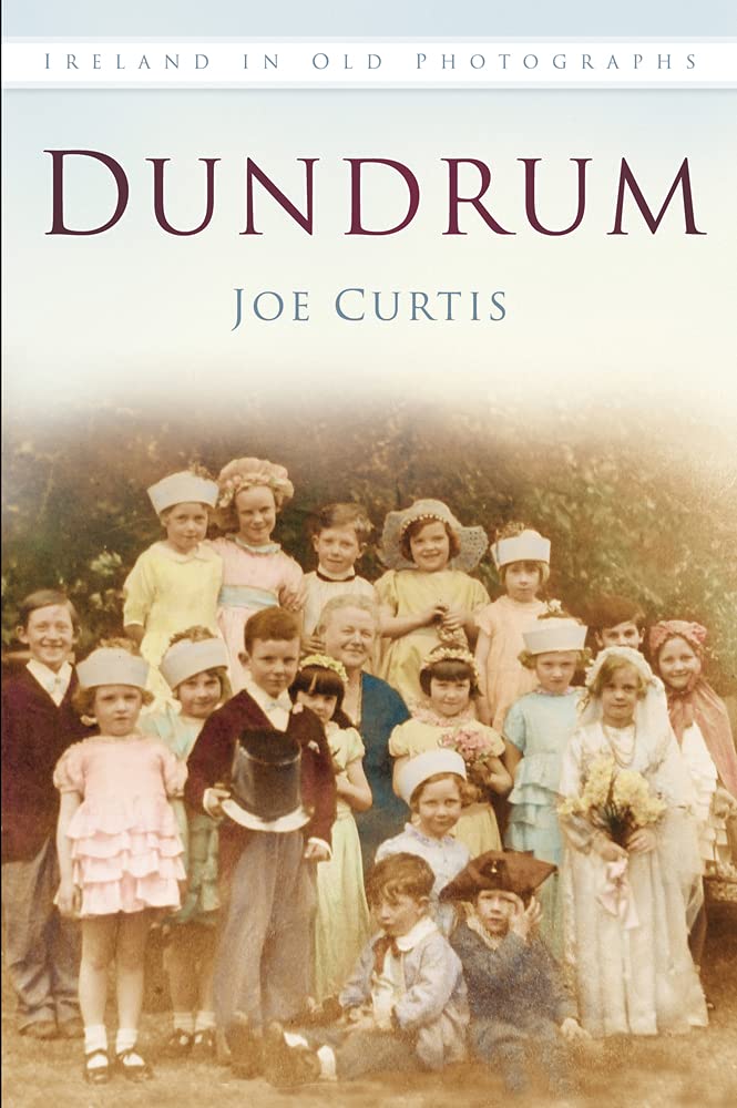 Dundrum In Old Photographs (Ireland in Old Photographs) by Joe Curtis