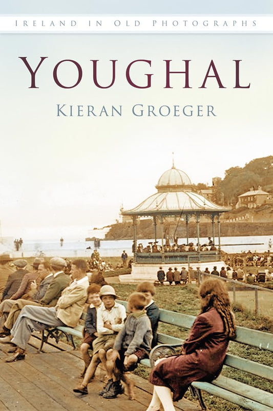 Youghal In Old Photographs by A. K. Groeger