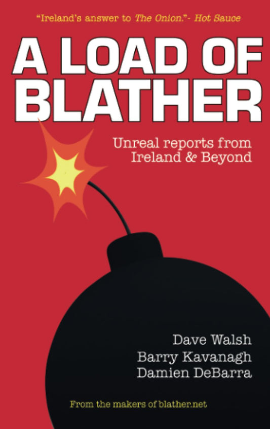 Load Of Blather: Unreal Reports from Ireland & Beyond by Walsh, Kavanagh & DeBarra