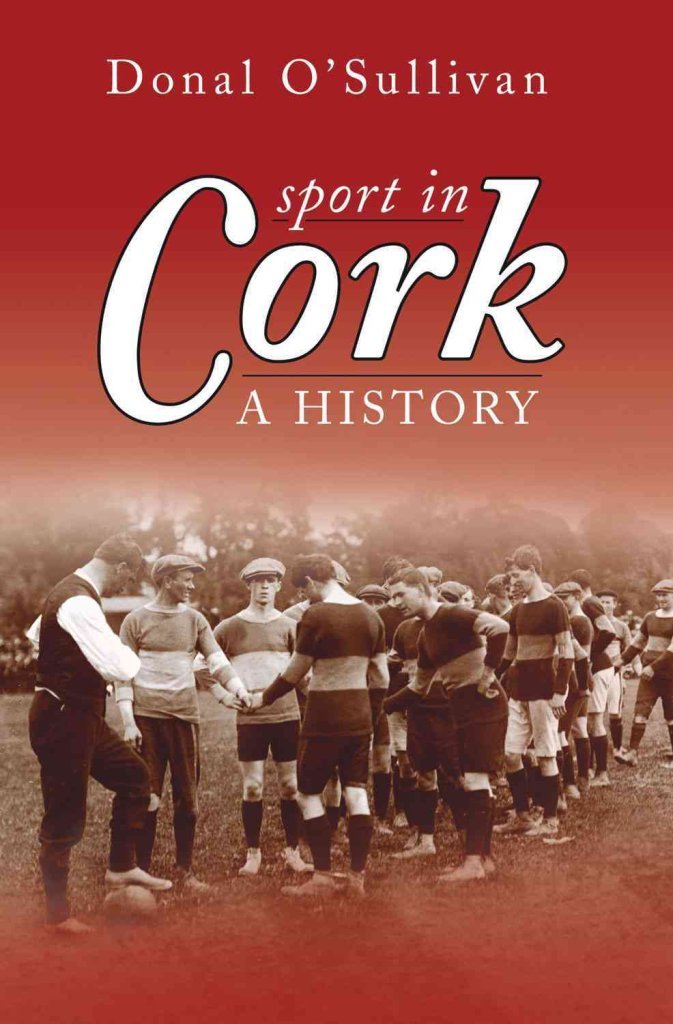 Sport in Cork: A History by Donal OSullivan