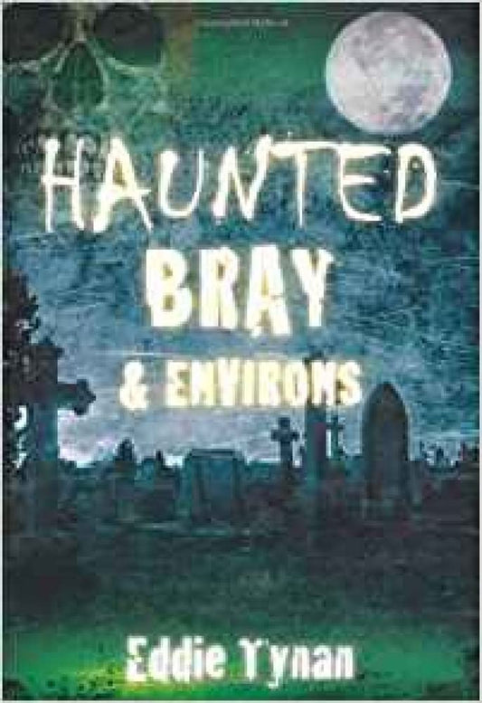 Haunted Bray & Environs by Eddie Tynan