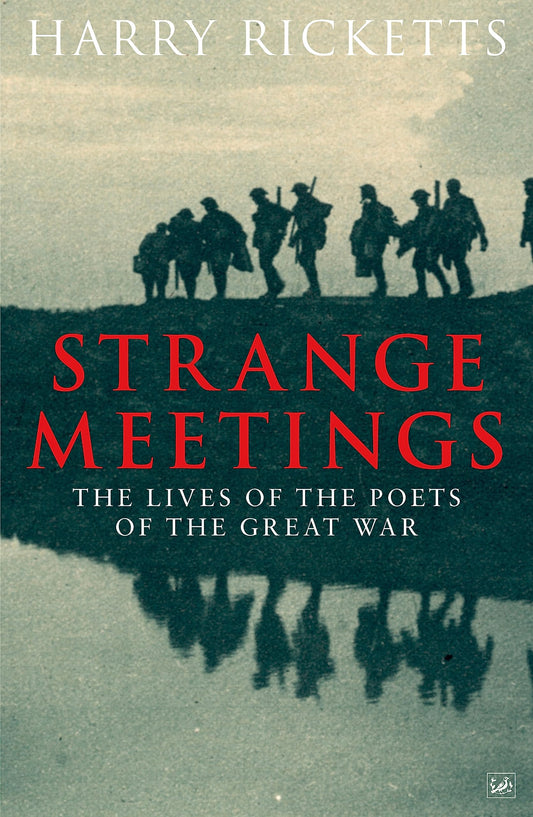 Strange Meetings - The Lives of the Poets of the Great War by Harry Ricketts