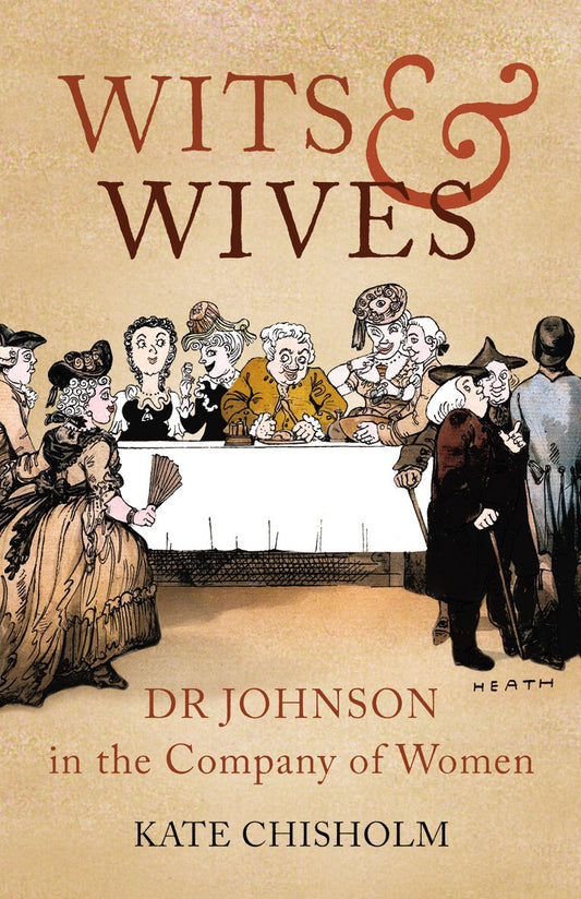 Wits & Wives - Dr Johnson in the Company of Women (SPECIAL SALE PRICE) by Kate Chisholm