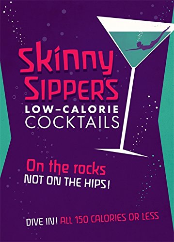 Skinny Sippers: Low-Calories Cocktails. All 150 Calories or Less by Spruce