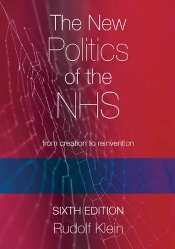 Kleins New Politics of the NHS: From Creation to Reinvention by Klein, Rudolf