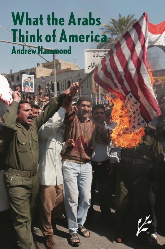 What the Arabs Think of America by Andrew Hammond