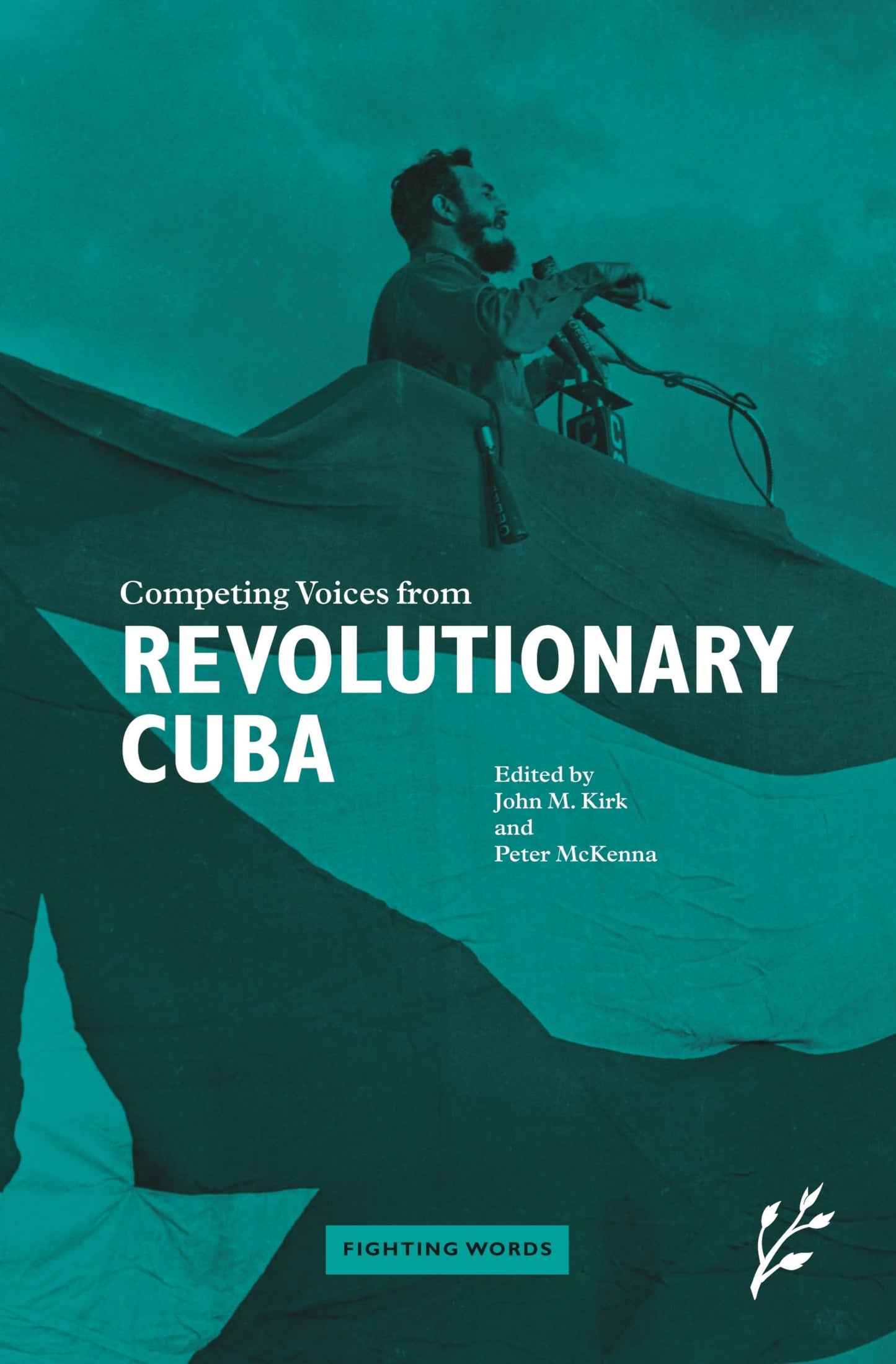 Competing Voices from Revolutionary Cuba: Fighting Words by John Kirk