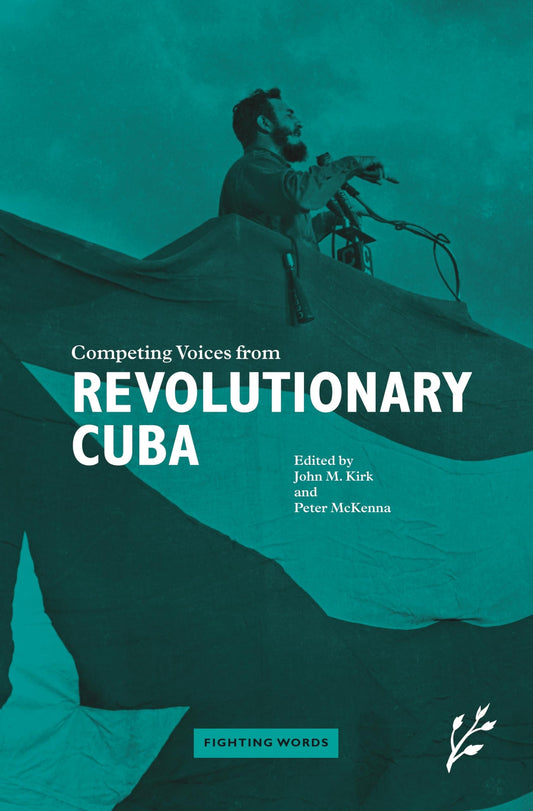 Competing Voices from Revolutionary Cuba: Fighting Words by John Kirk