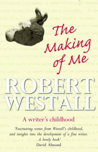 Making Of Me - A Writer's Childhood by Robert Westall