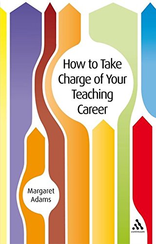 How To Take Charge Of Your Teaching Career by Margaret Adams