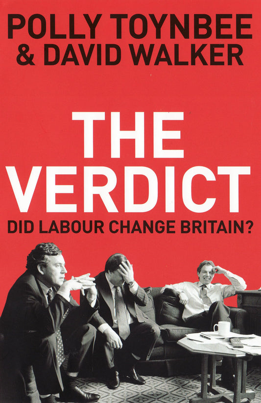 The Verdict: Did Labour Change Britain? by Toynbee, Polly and Walker, David