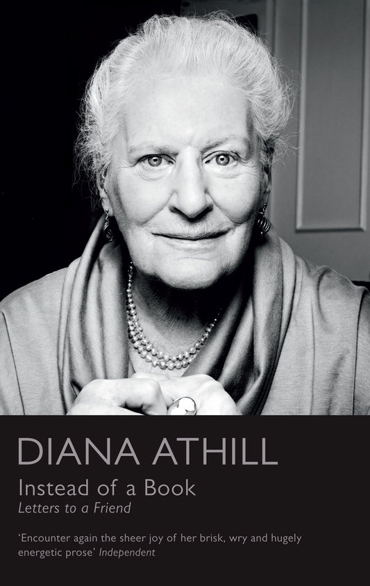 Instead of a Book: Letters to a Friend by Athill, Diana