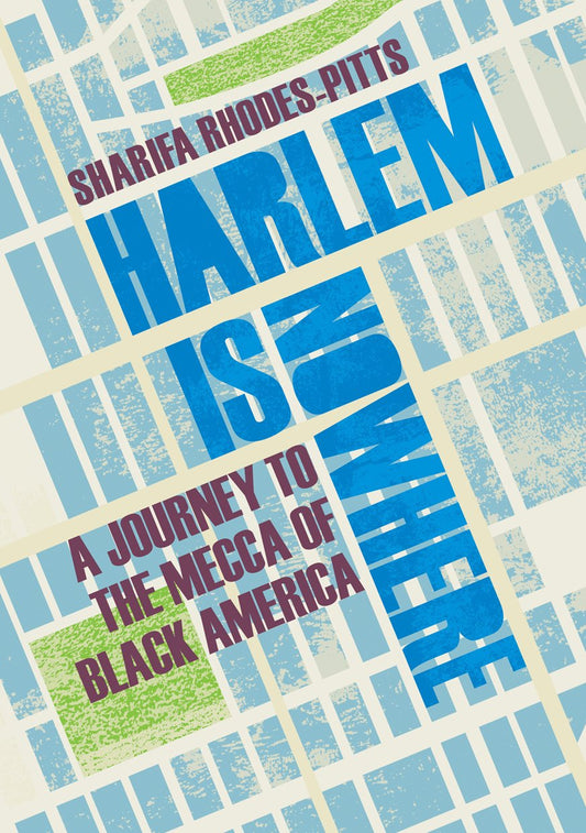 Harlem Is Nowhere: A Journey To The Mecca Of Black America (shelf worn) by Sharifa Rhodes-pitts