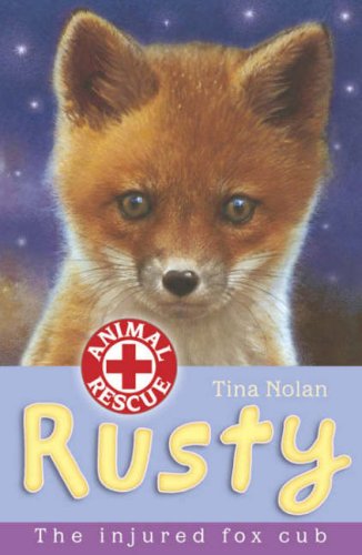 Rusty: The Injured Fox Cub (Animal Rescue) by Tina Nolan