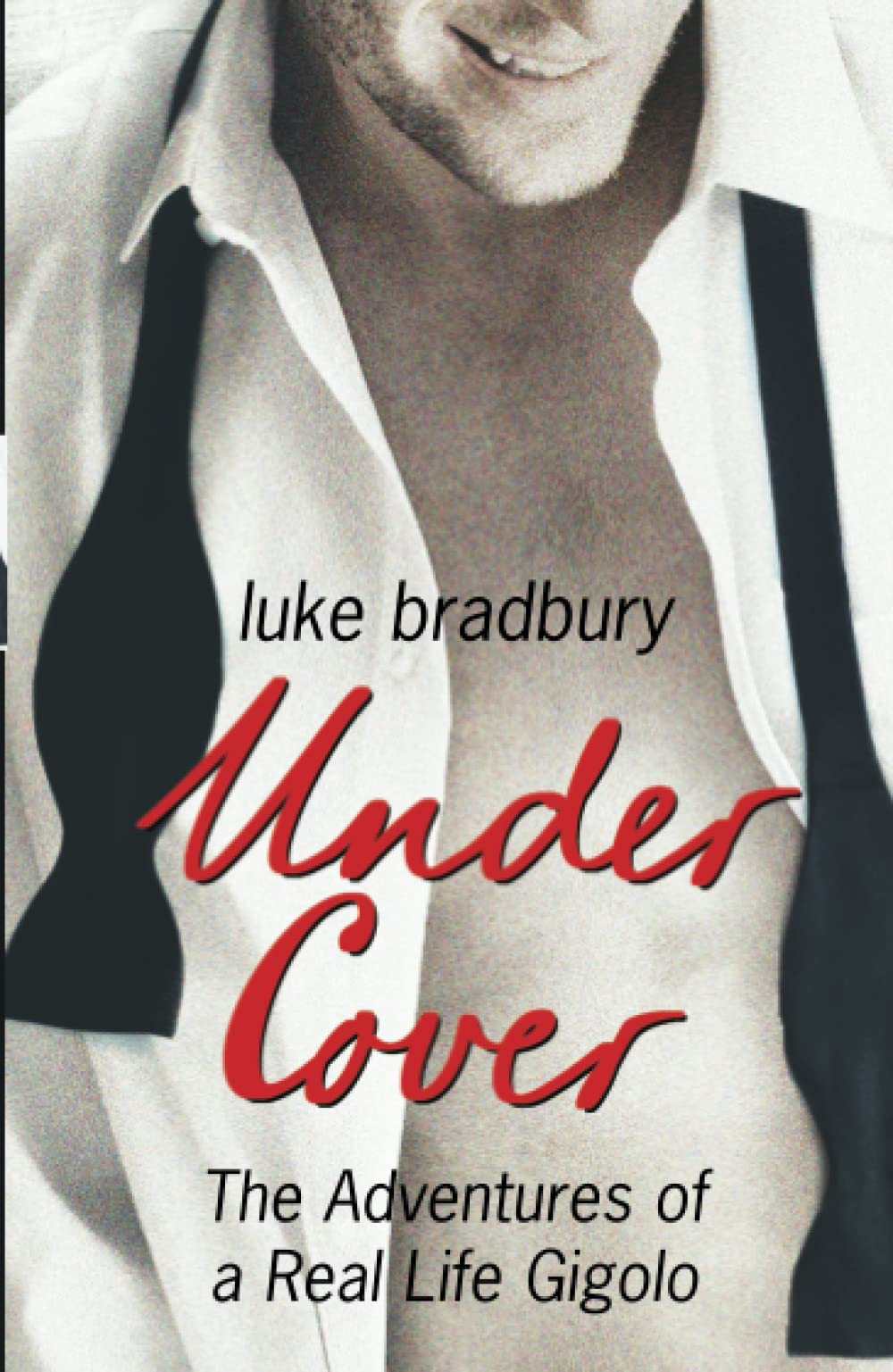 Undercover: The Adventures of a Real Life Gigolo by Bradbury, Luke