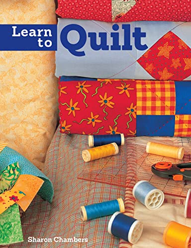 Learn To Quilt by Sharon Chambers