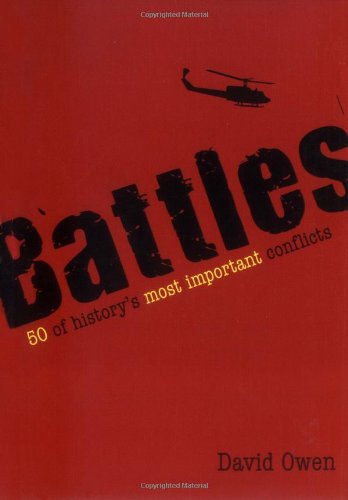 Battles: 50 of Historys Most Important Conflicts by David Owen