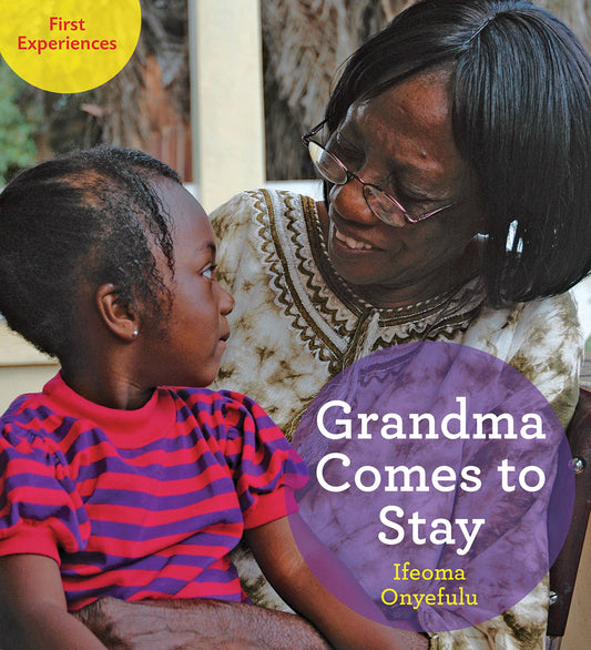 First Experiences; Grandma Comes To Stay by Ifeoma Onyefulu