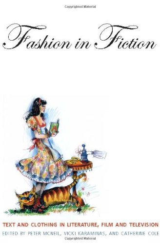 Fashion In Fiction by Ed. P.McNeil, V.Karaminas & C.Cole