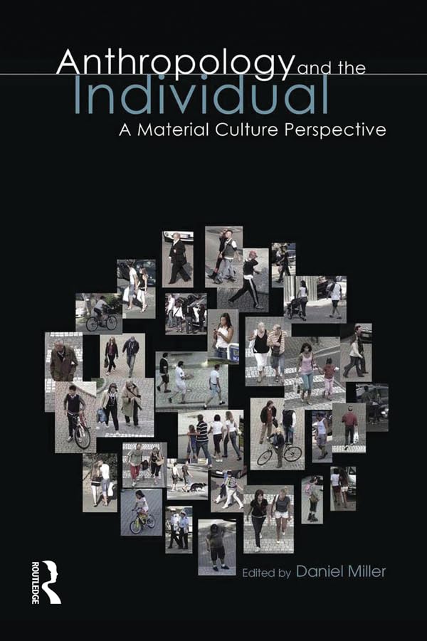 Anthropology & The Individual: A Material Culture Perspective by ed. Daniel Miller