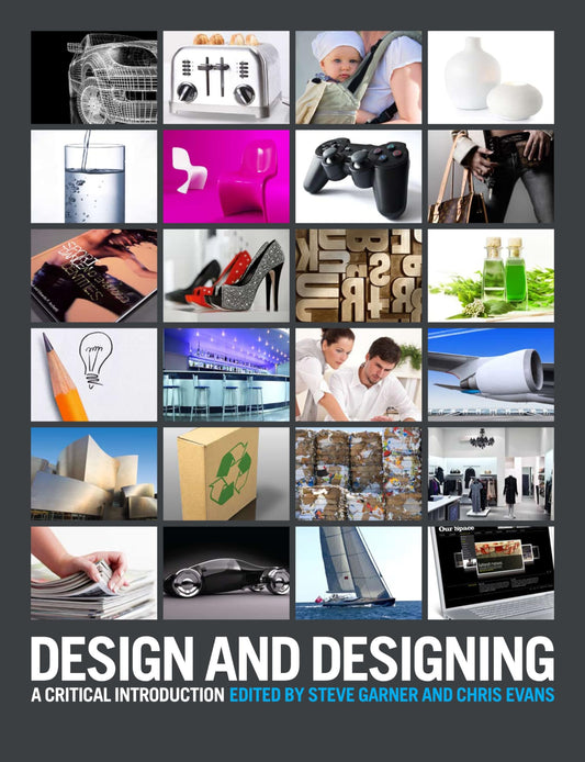 Design & Designing - A Critical Introduction by ed. Steve Garner & Chris Evans