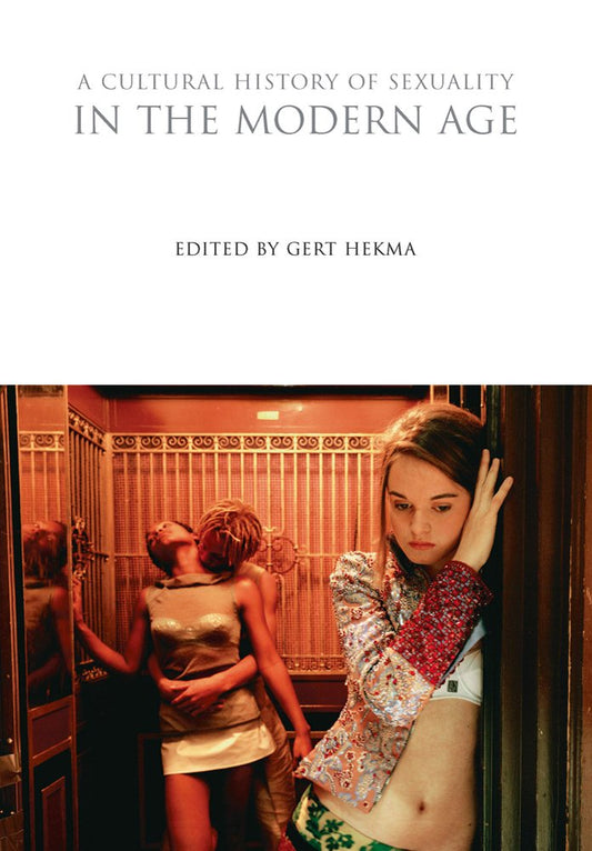 A Cultural History of Sexuality in the Modern Age (The Cultural Histories Series) by ed. Gert Hekma