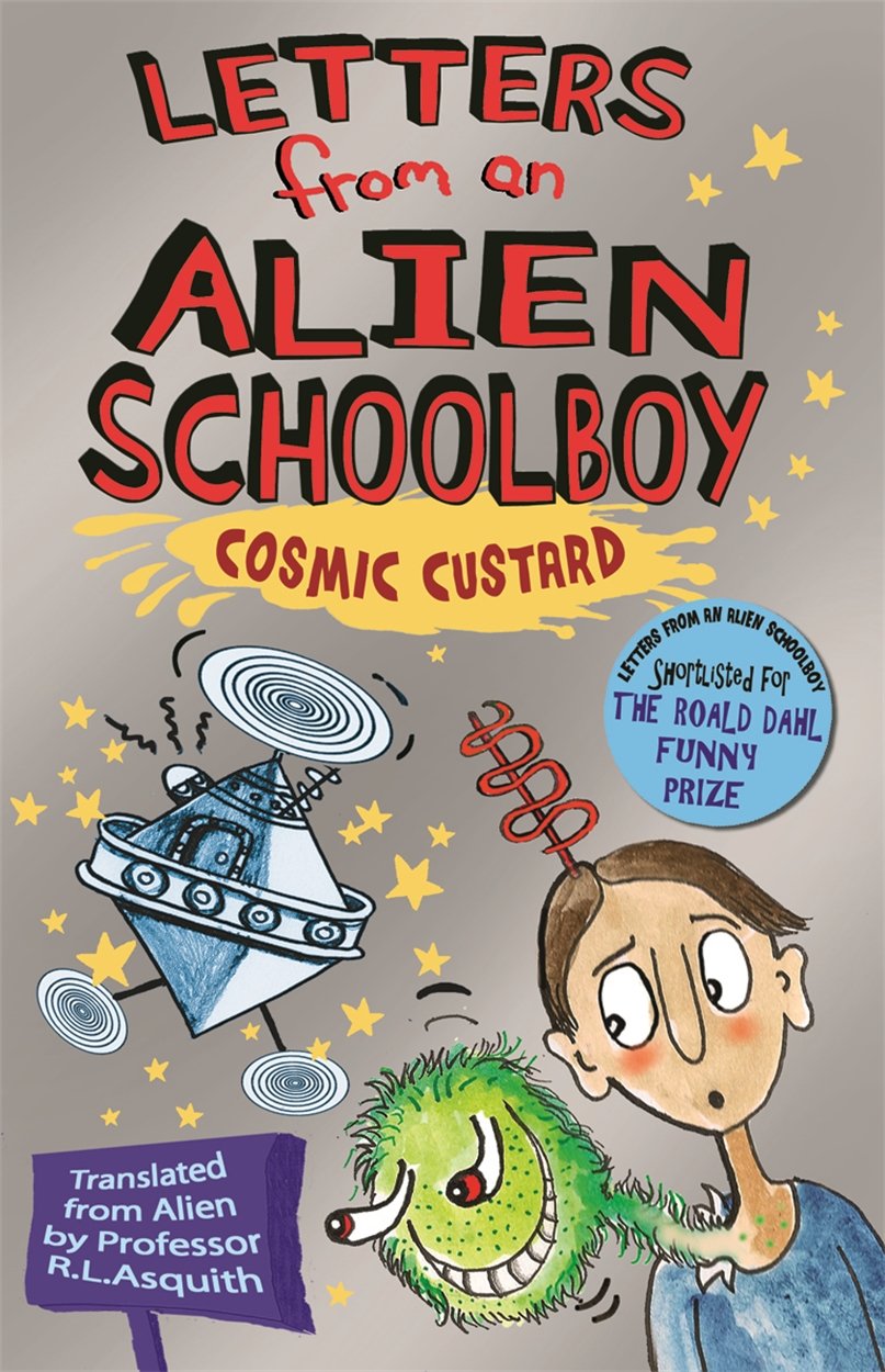 Letters from an Alien Schoolboy: Cosmic Custard by Asquith, Ros