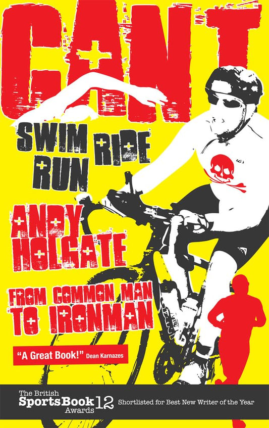 Can't Swim, Can't Ride, Can't Run: My Triathlon Journey From Common Man To Ironman (shelf worn) by Andy Holgate