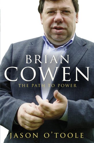 Brian Cowen - The Path to Power by Jason OToole