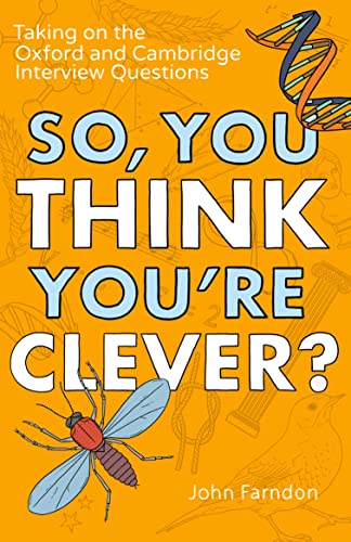 So, You Think You're Clever?: Taking on the Oxford and Cambridge Interview Questions by Farndon, John