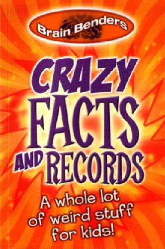 Brain Benders: Crazy Facts & Ridiculous Records by -